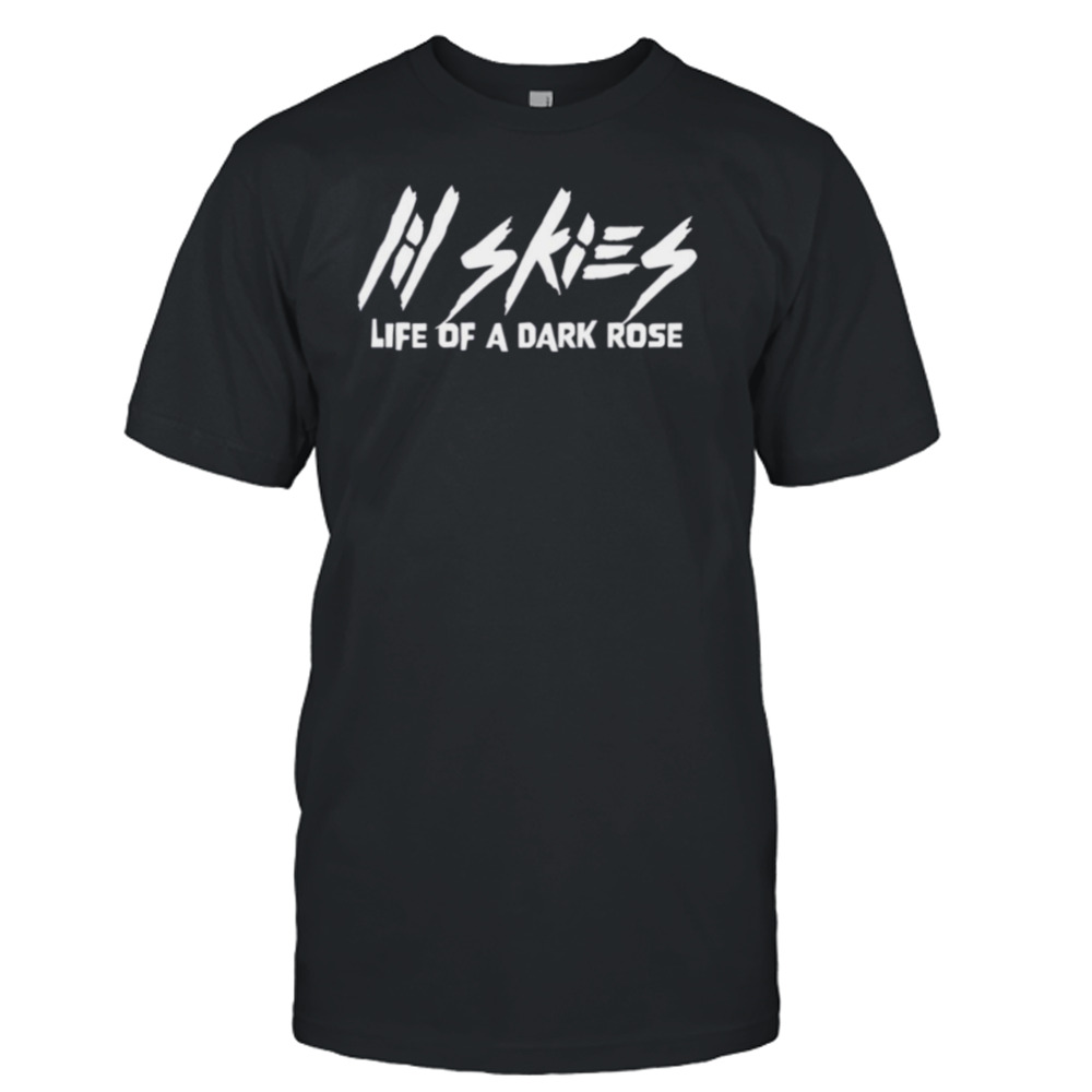 Merch Life Of A Dark Rose Lil Skies shirt