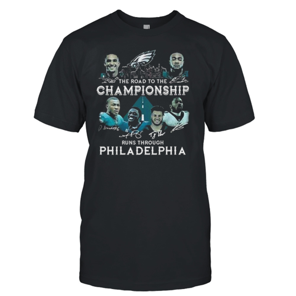 Philadelphia Eagles Skyline The Road To The Championship Runs Through Philadelphia Signatures T-shirt