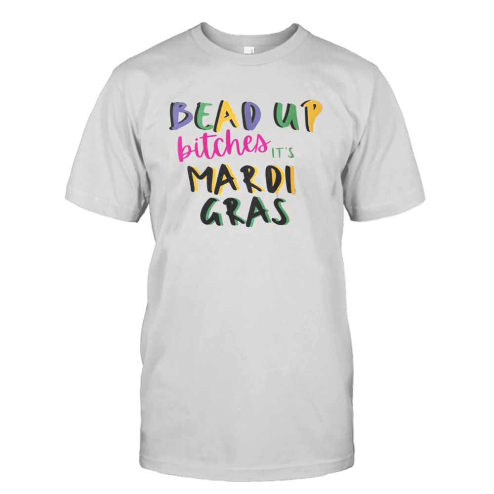 Vintage Bead Up Bitches It’s Mardi Gras Shirt