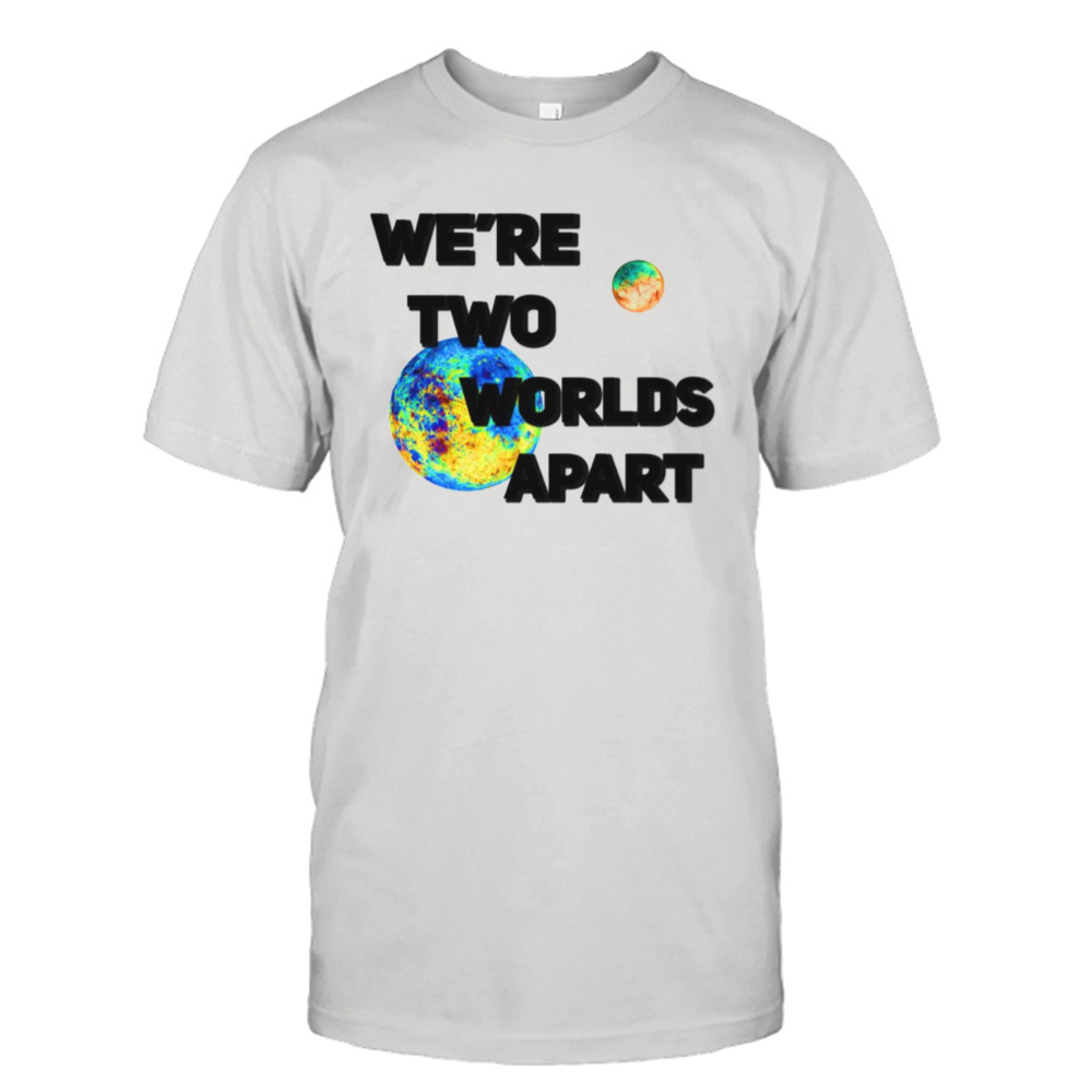 We’re Two Worlds Apart Conan Gray Astronomy shirt