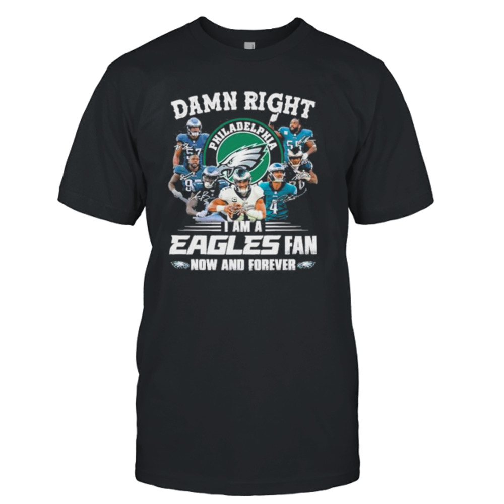 damn right i’m a Philadelphia Eagles fan now and forever 2023 shirt