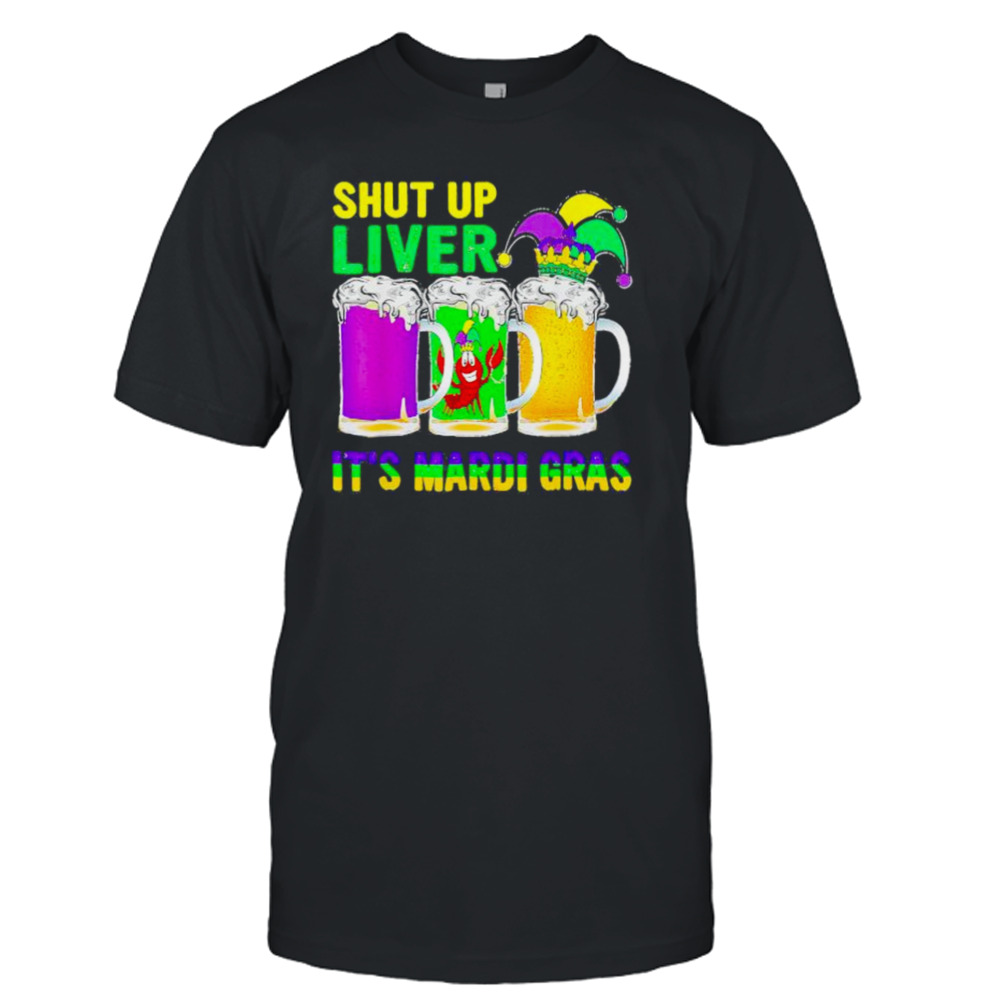 Crawfish Boil Shut Up Liver Mardi Gras Beer Drinking T-Shirt