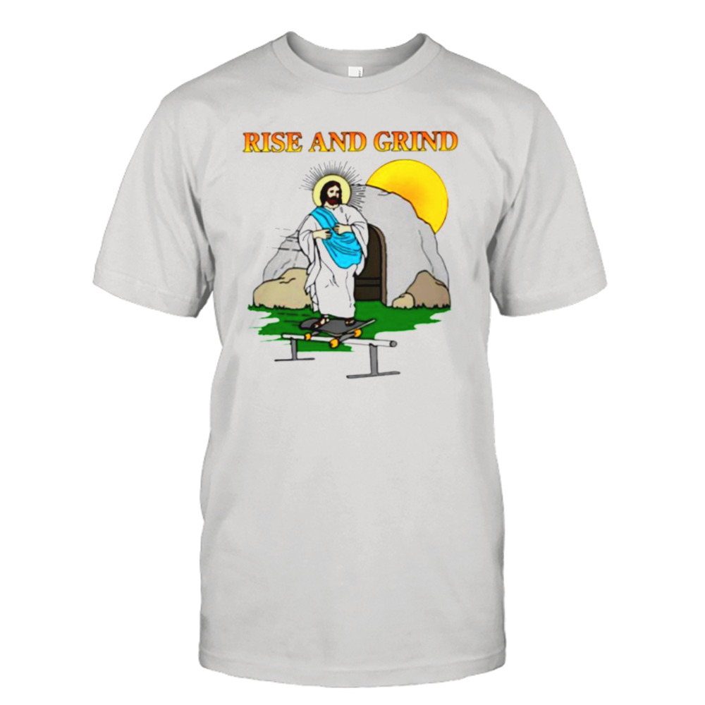 Jesus rise and grind shirt