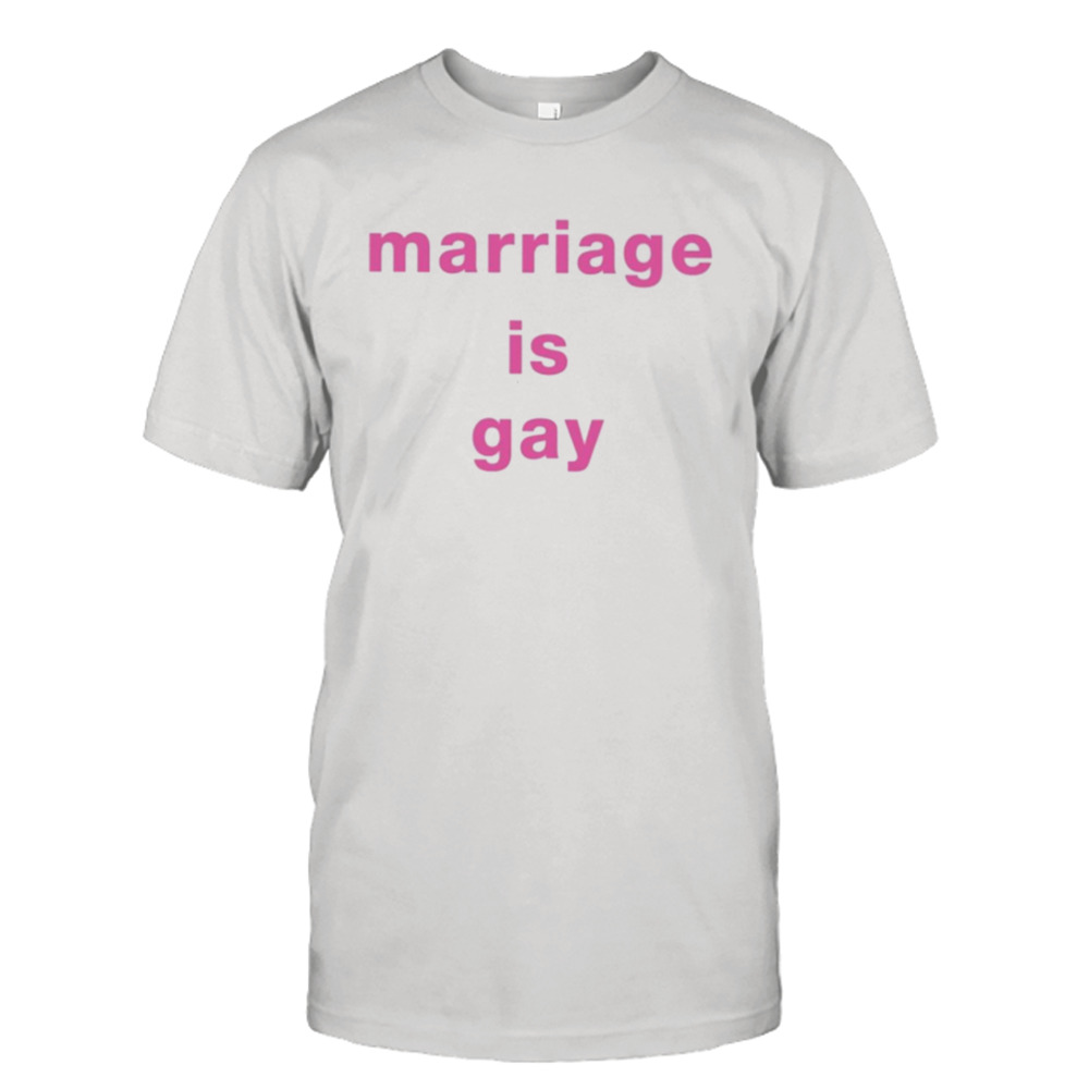 Marriage is gay T-shirt