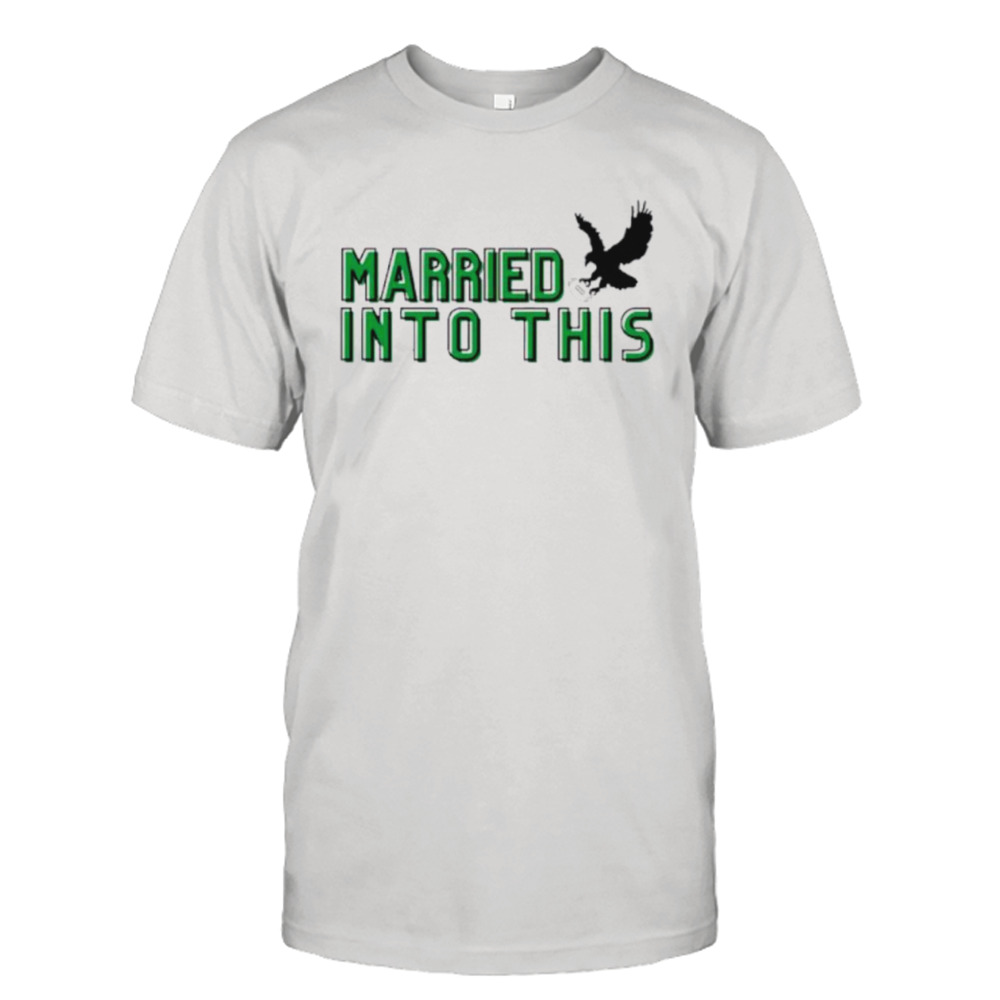 Married Into This Philadelphia Eagles Shirt