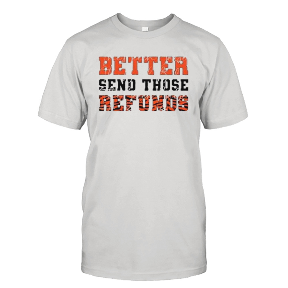 Tiger Pattern Better Send Those Refunds shirt