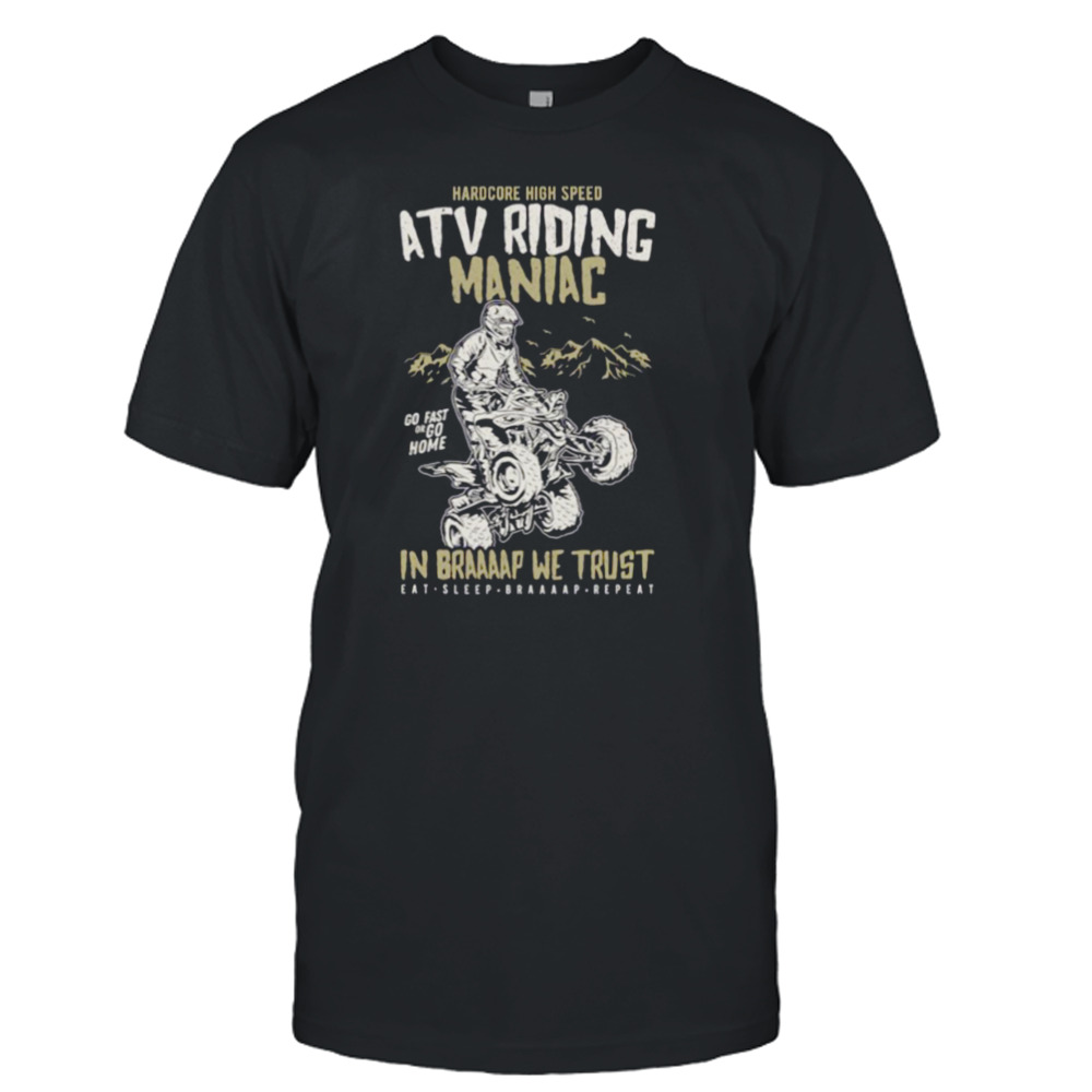 Hardcore Atv Riding Maniac shirt