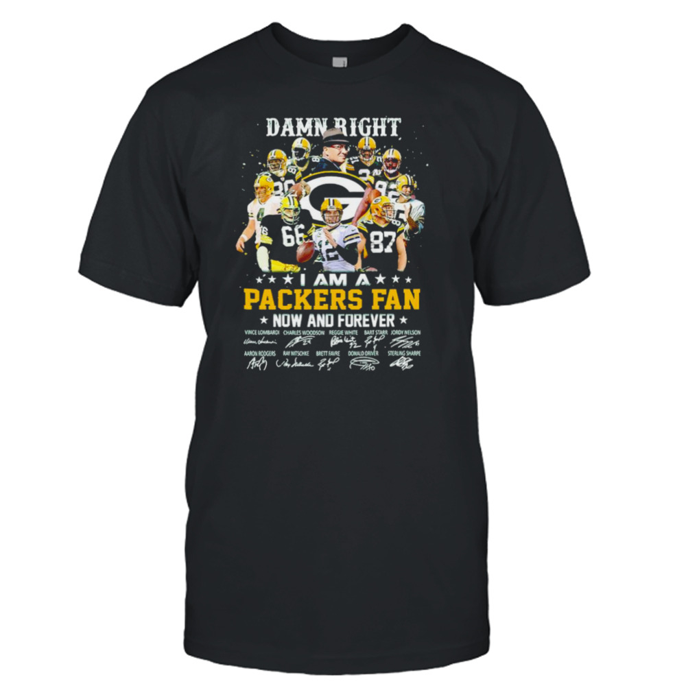 I Am A Packers Fan Damn Right Now And Forever Signature Shirt