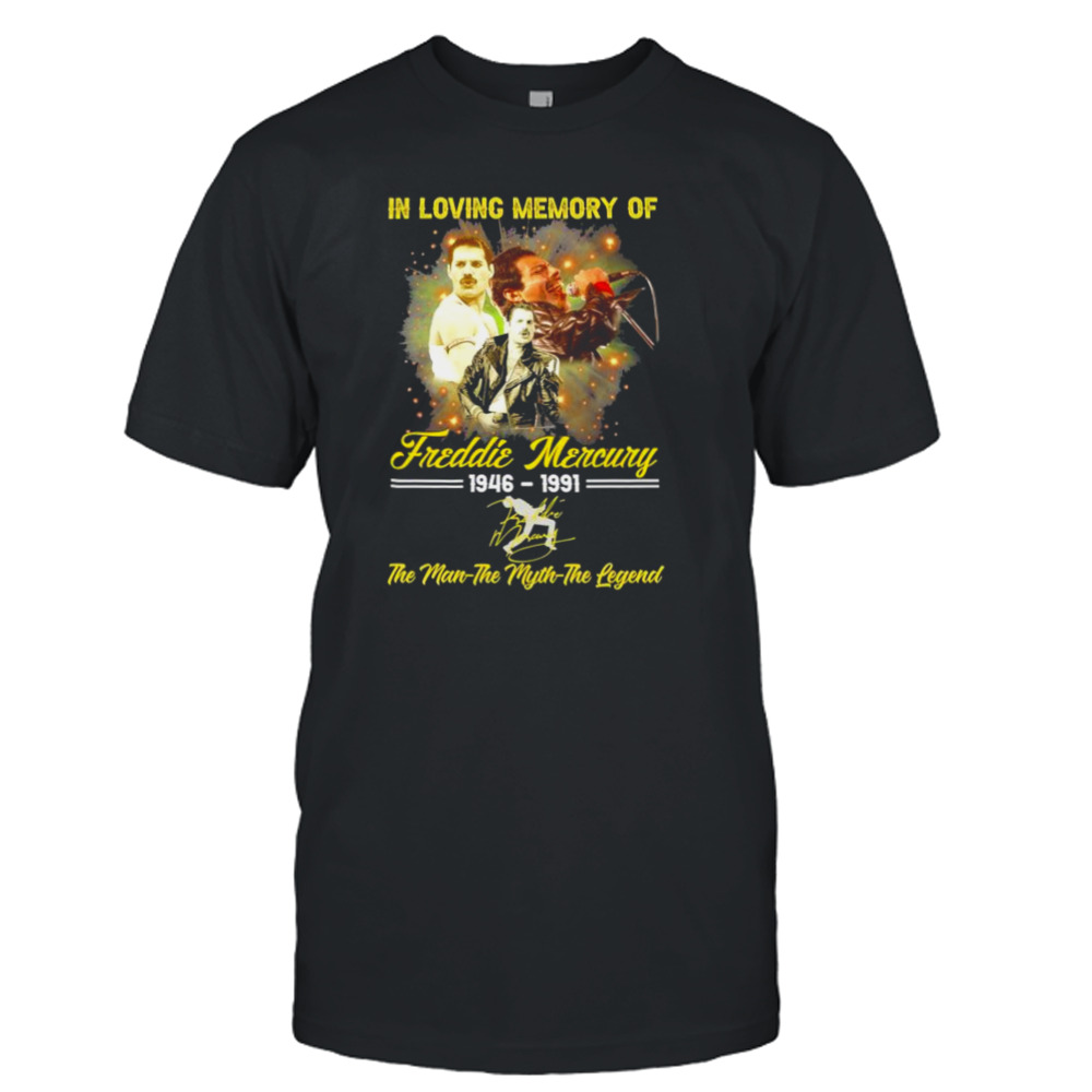 In loving memory of Freddie Mercury 1946 1991 the man the myth the legend shirt