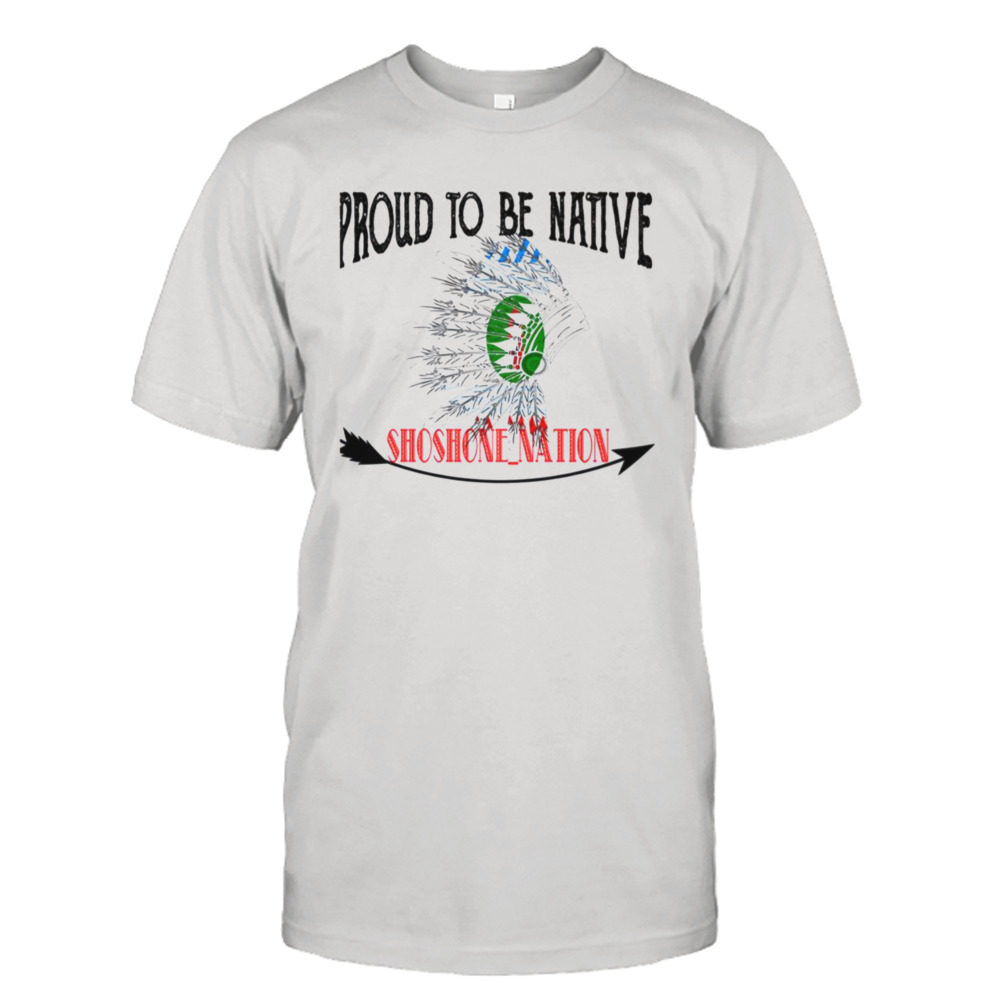 Proud To Be Native Shoshone Nation Flag shirt