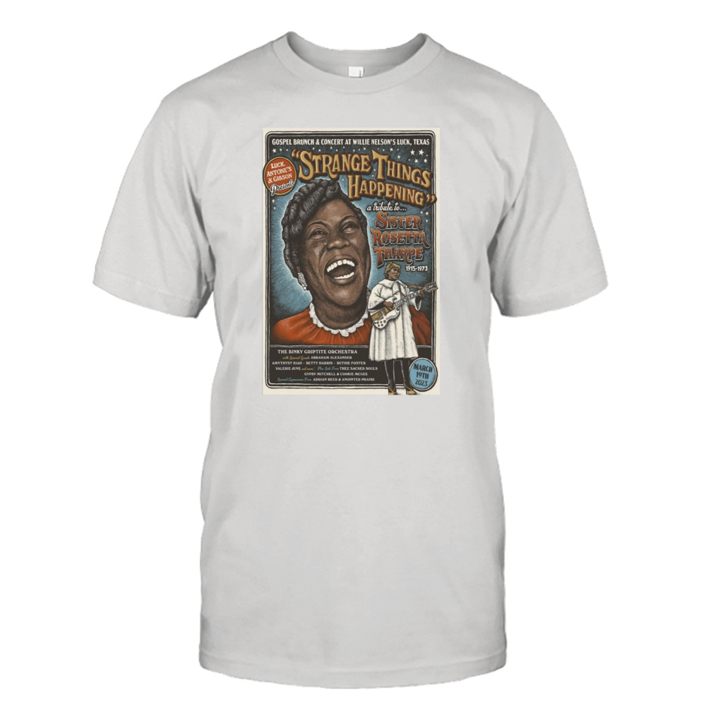 Strange Things Happening A Tribute to Sister Rosetta Tharpe March 19th 2023 Poster shirt