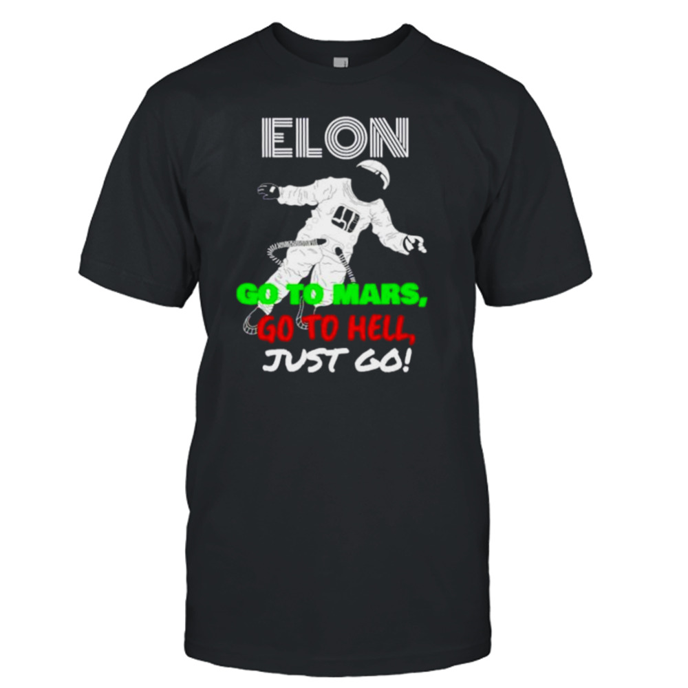 elon go to Mars go to hell just go shirt