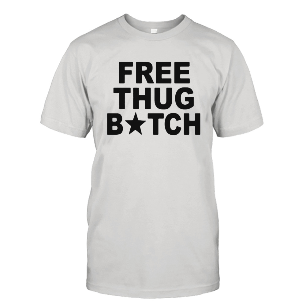 Free Thug Bitch T-Shirt