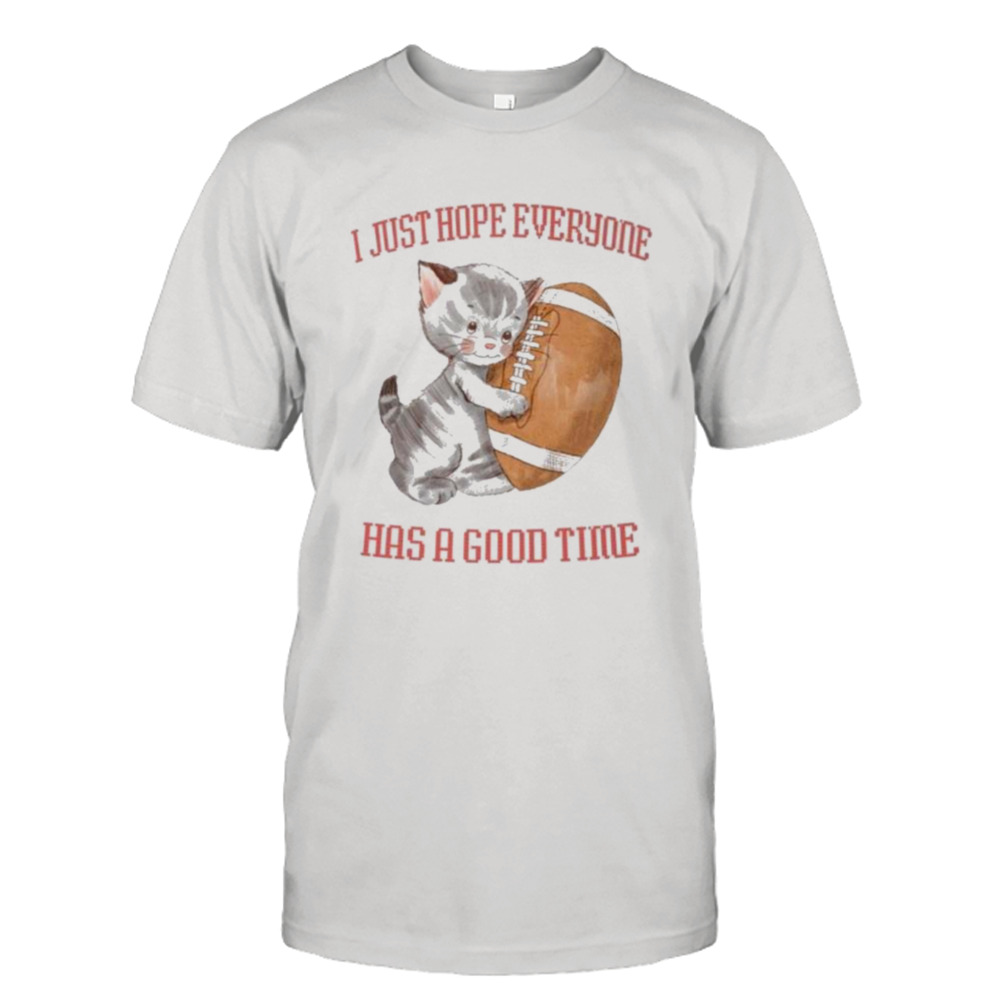 I Just Hope Everyone Has A Good Time Shirt