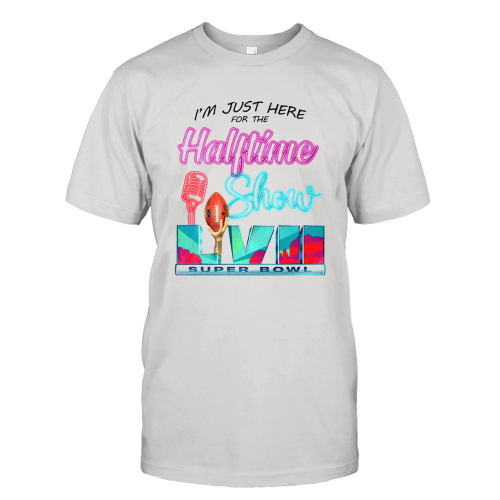 I’m Just Here For The Halftime Show T Shirt