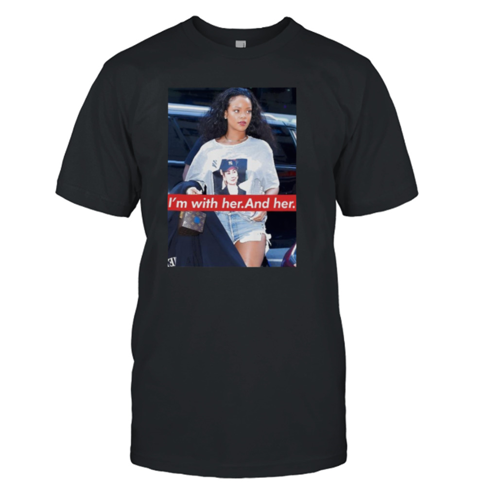 Rihanna Hillary Clinton I’m With Her And Her shirt