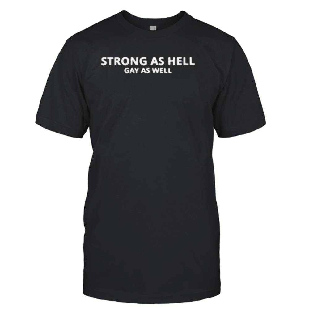 Strong As Hell Gay As Well T-Shirt