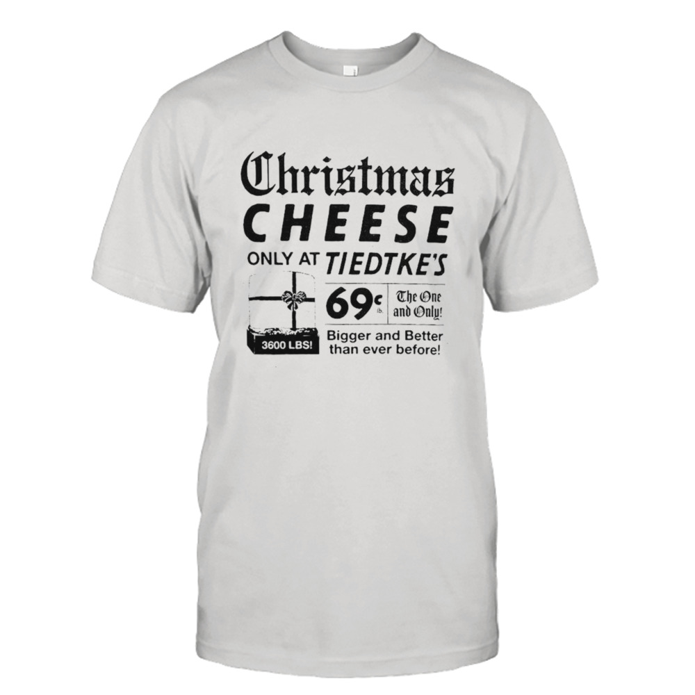 Tiedtke’s Christmas Cheese Only At Tiedtke’s Shirt