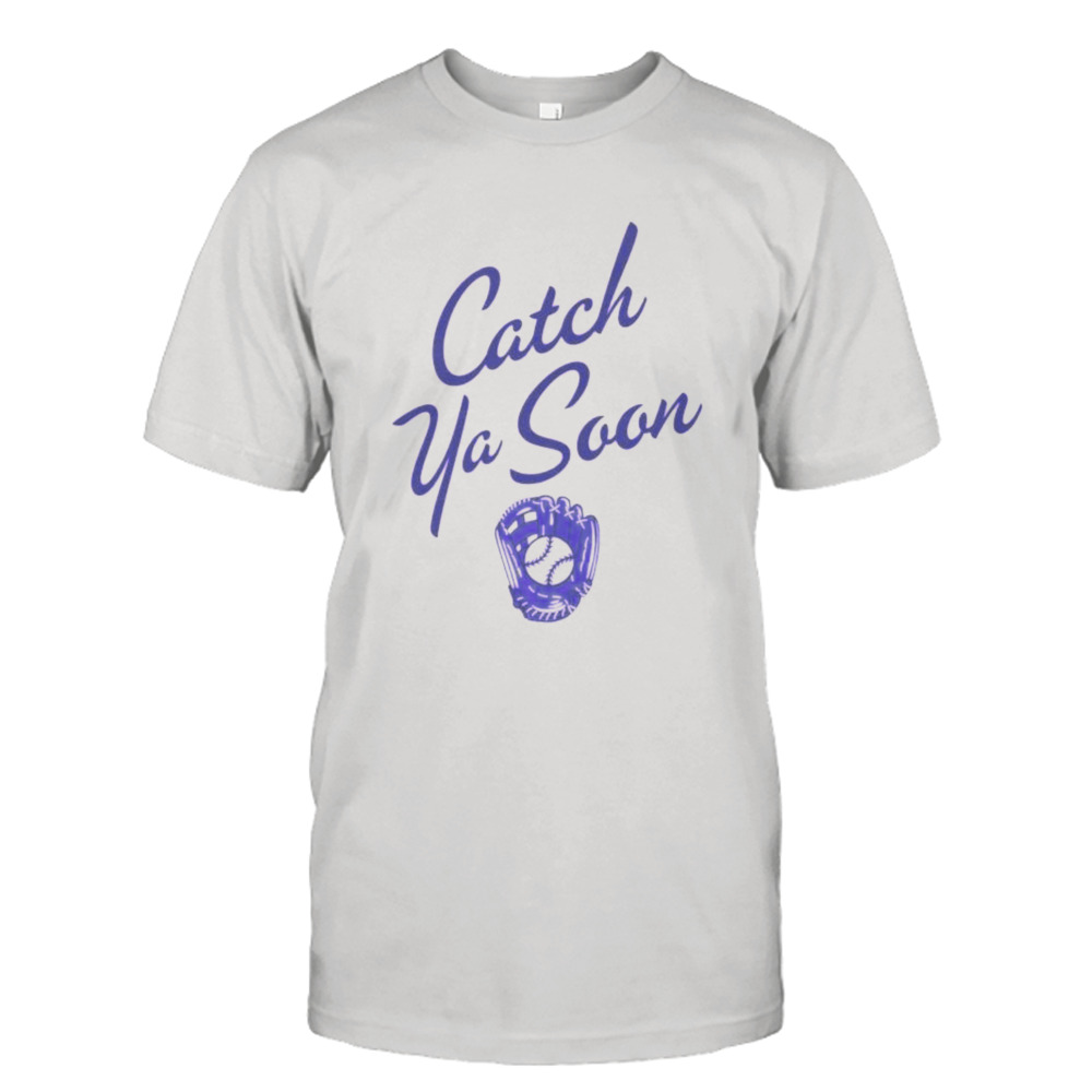 Catch you soon shirt