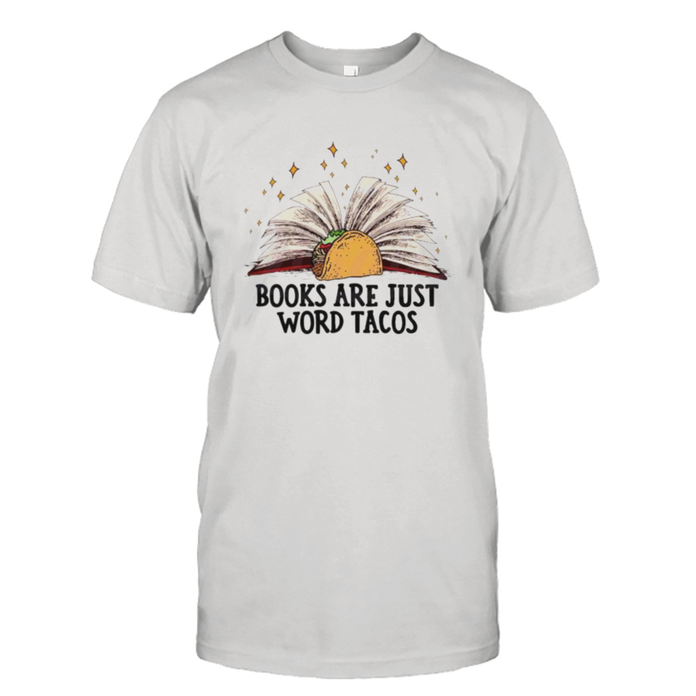 books are just word tacos shirt