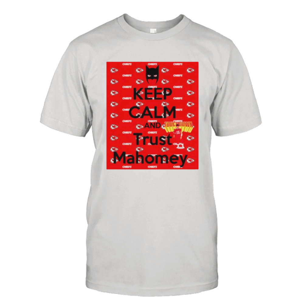 keep calm and trust Mahomey KC Chiefs shirt