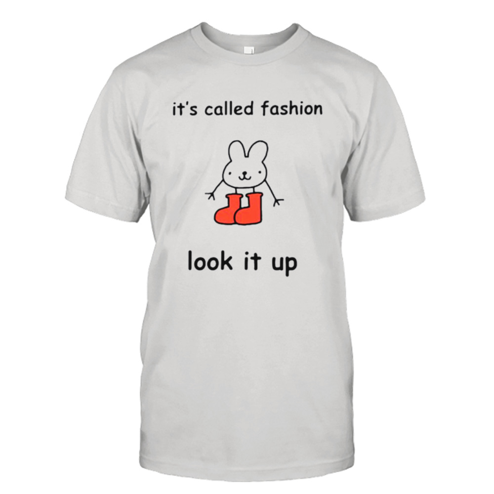 It’s called fashion look it up shirt