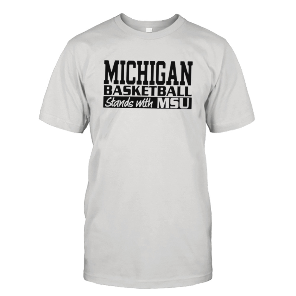 Michigan Basketball stands with Msu shirt