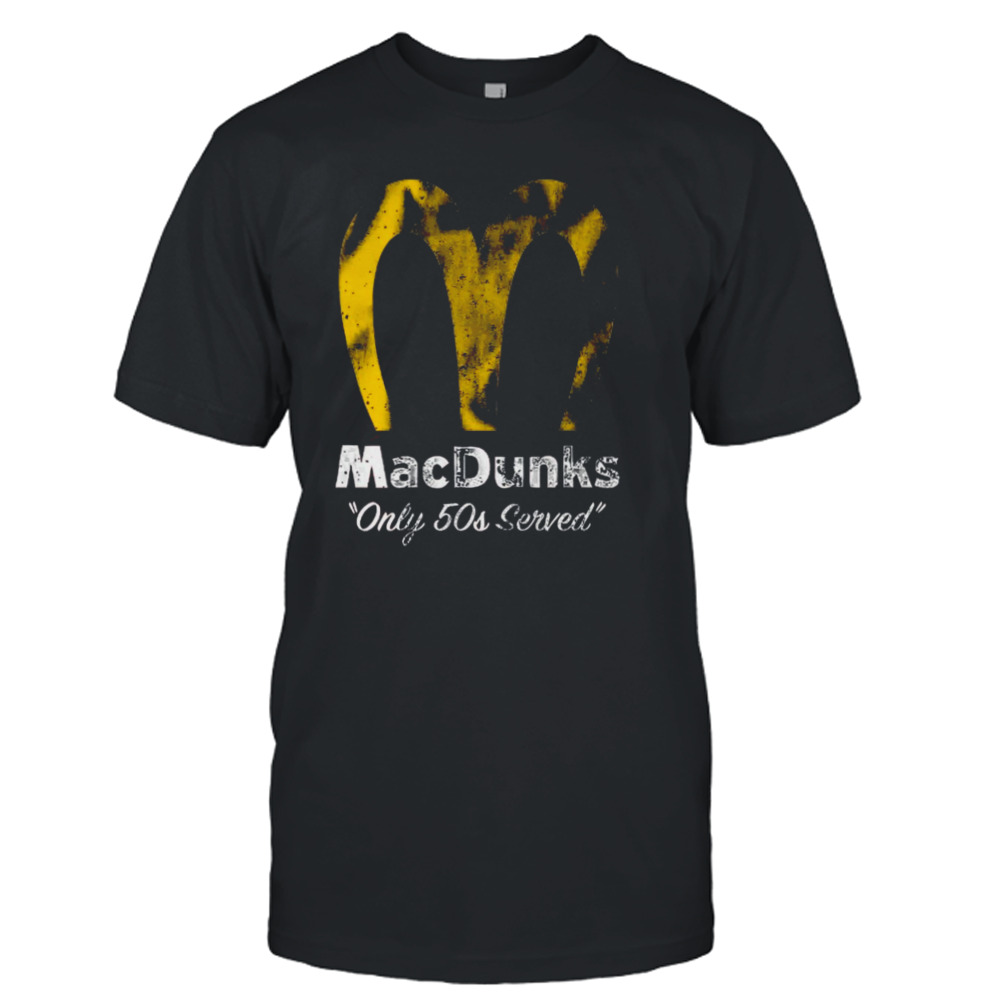 Macdunks only 50s served shirt