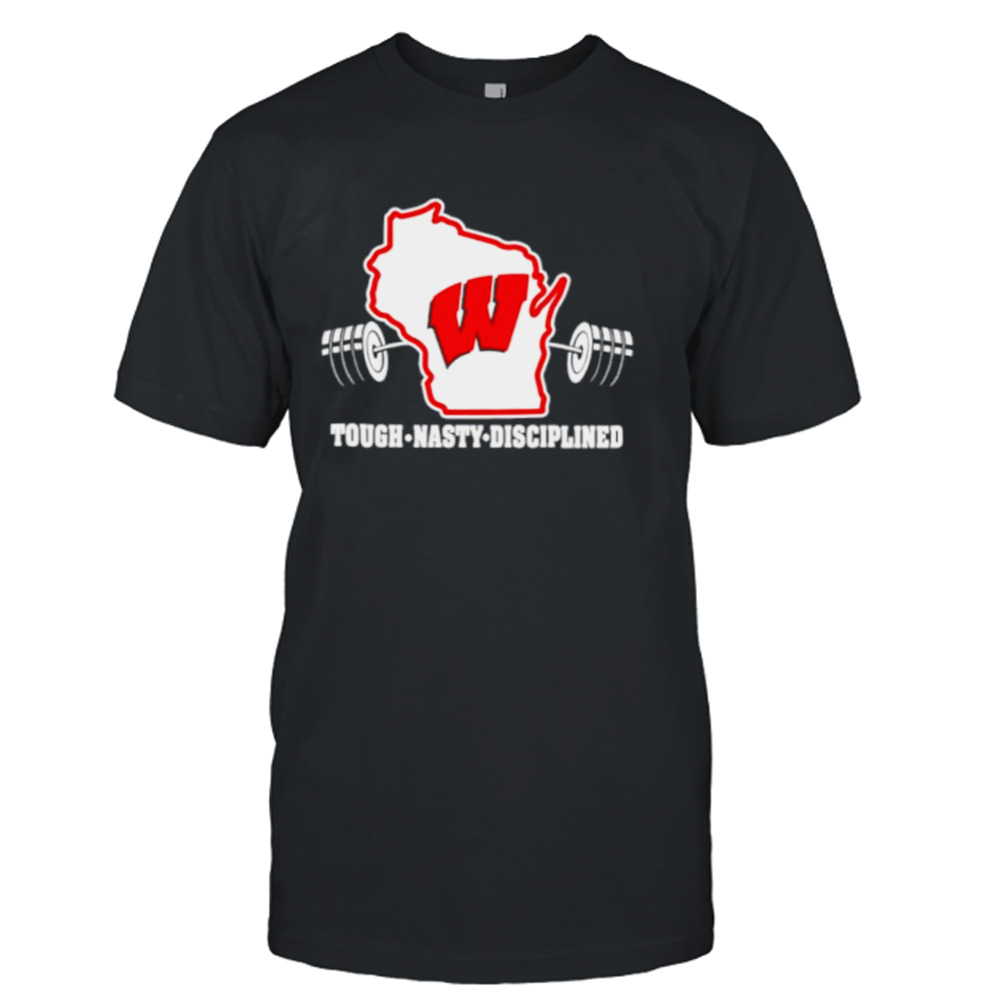 Wisconsin Badgers Basketball Tough nasty disciplined shirt