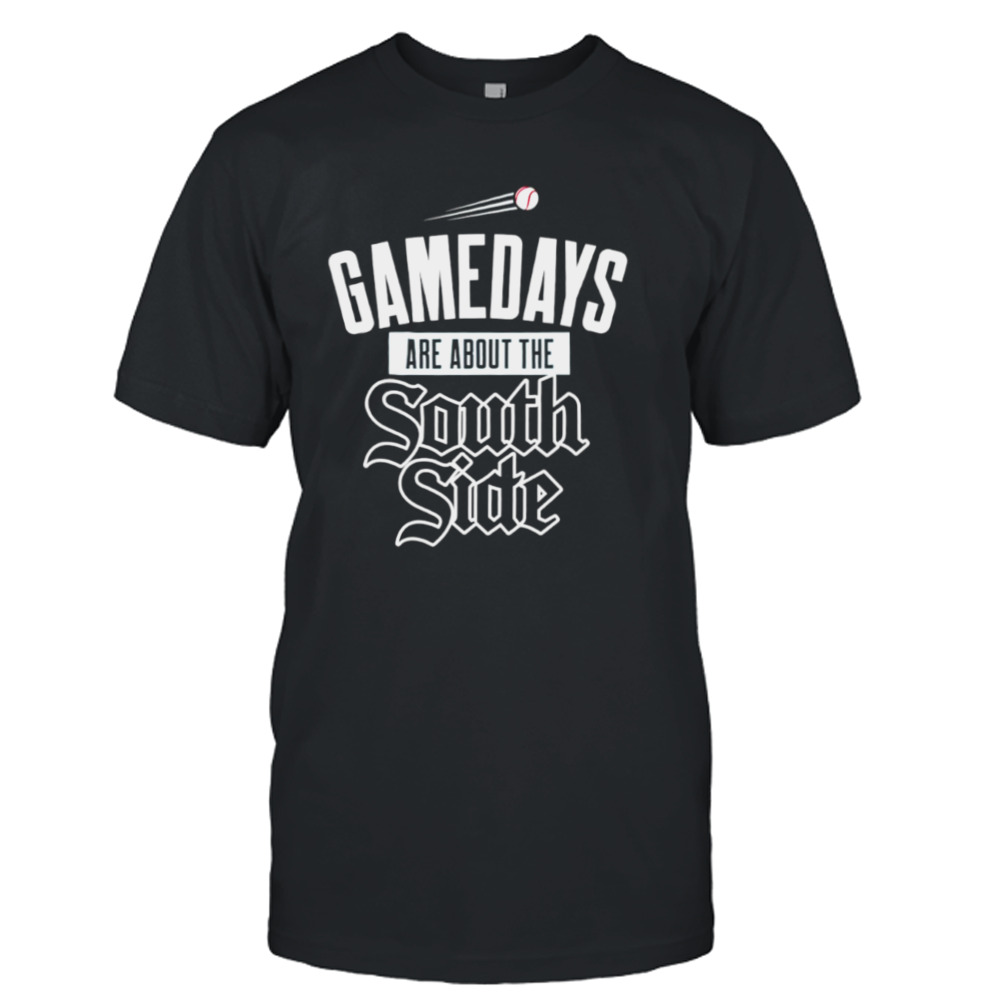 Gamedays are about the Southside Chicago White Sox shirt