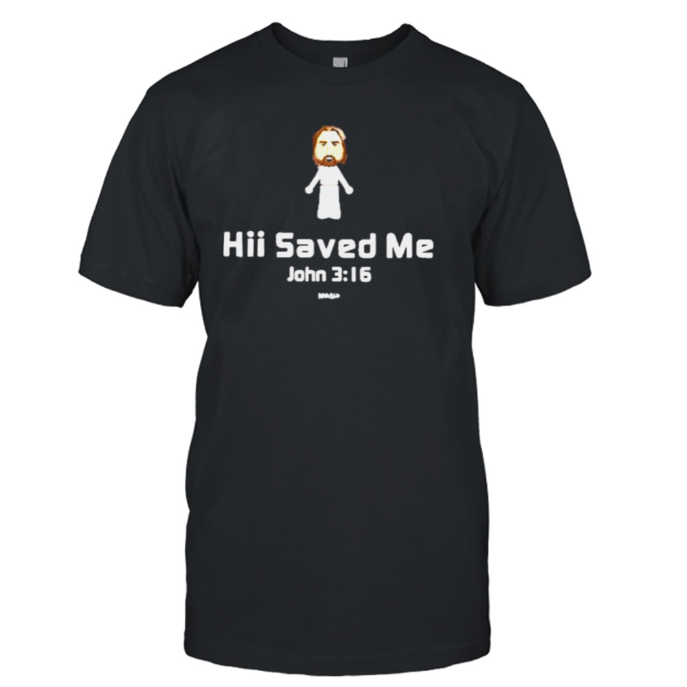 Hii Saved Me John 3 16 Kerusso shirt