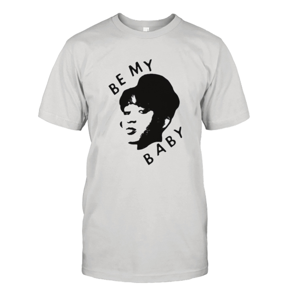 Be my baby shirt