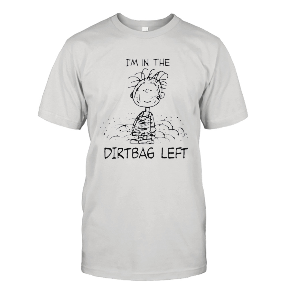 The Peanuts I’m in the dirtbag left shirt