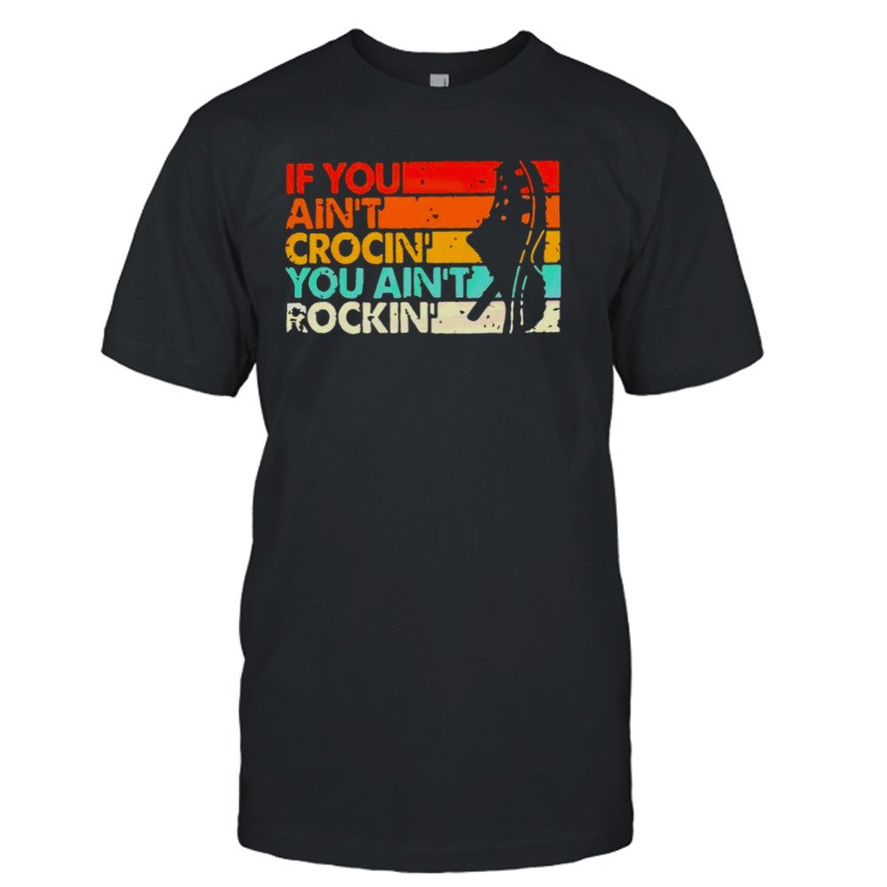 If You Ain’t Crocin’ You Ain’t Rockin’ Vintage Retro Shirt