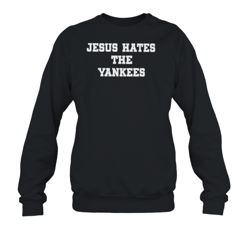 jesus hates the yankees shirt