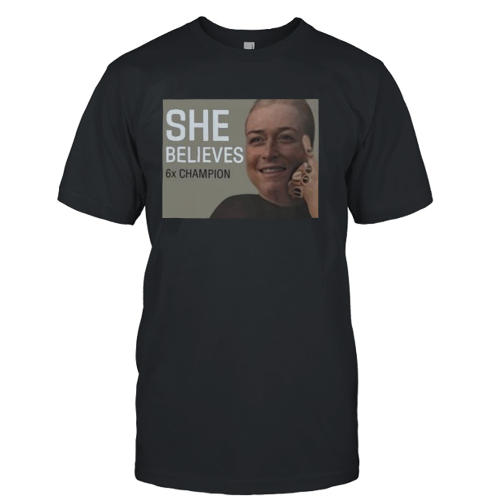 She Believes 6X Champion Shirt