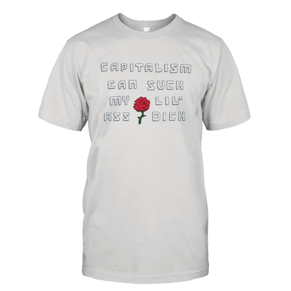 Capitalism Can Suck My Lil’ Ass Dick Shirt