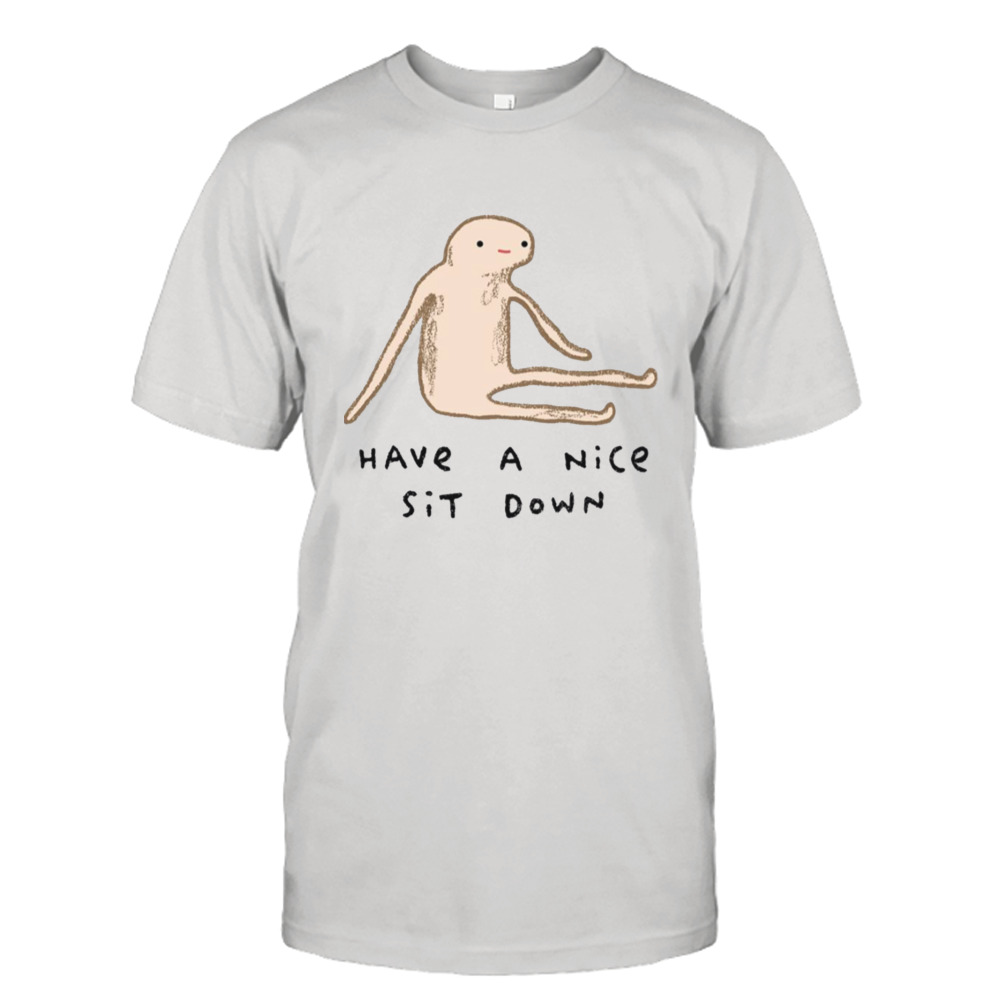 Have Nice Sit Down Honest Blob shirt