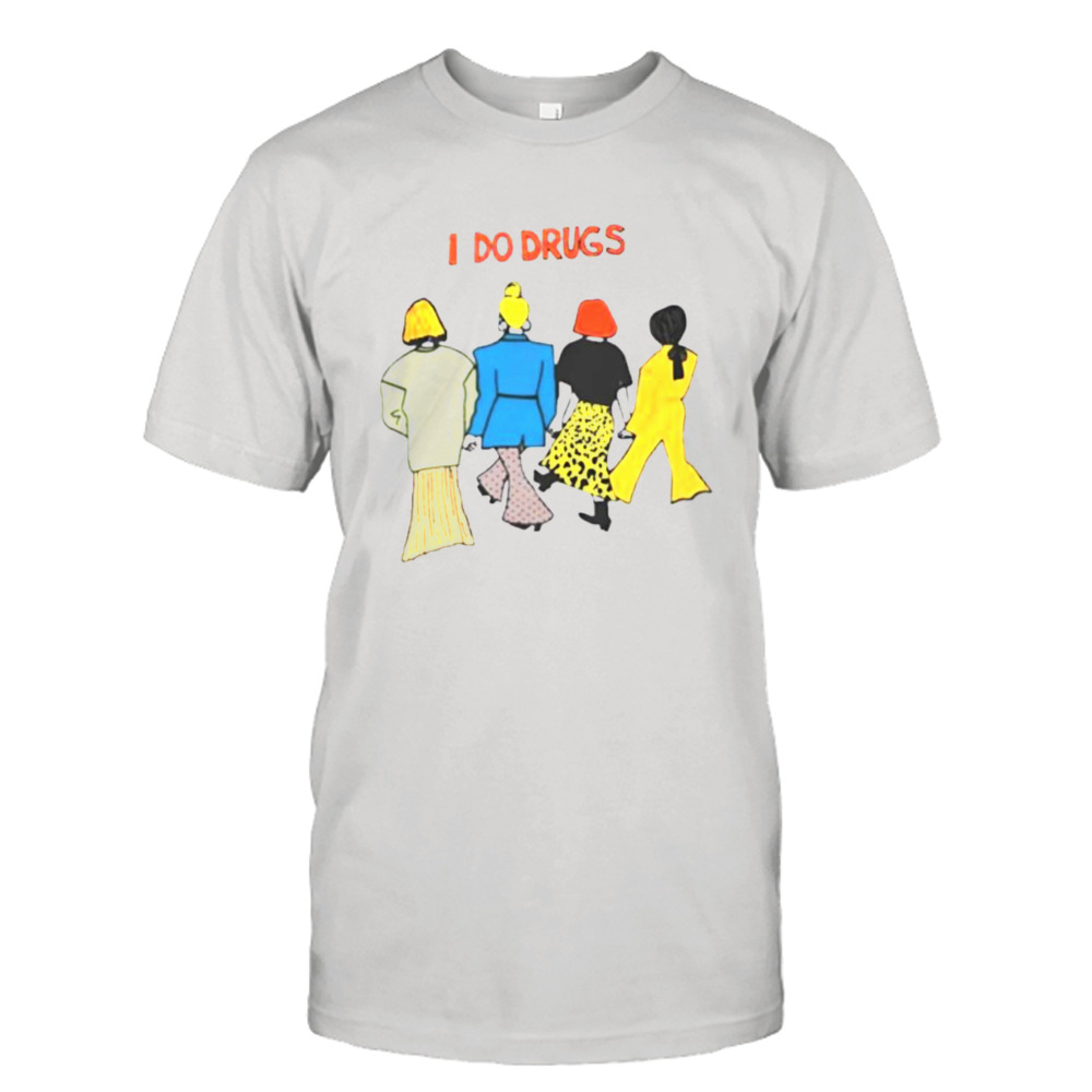 I do drugs shirt