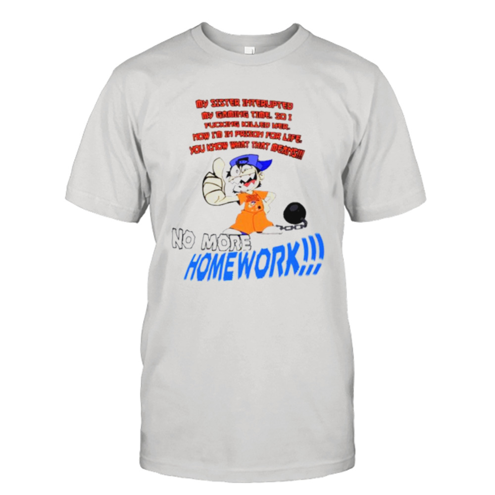 No more homework shirt