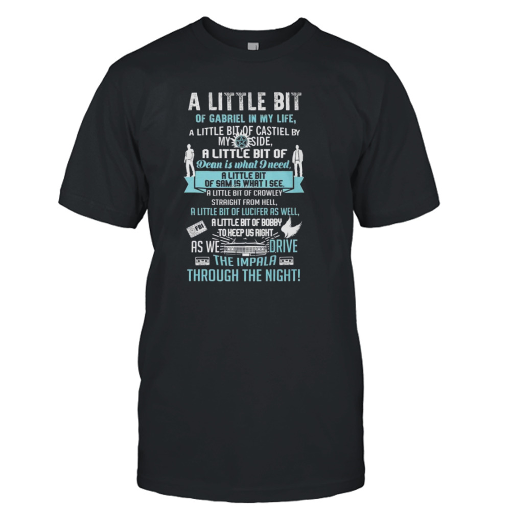 A little bit of gabriel in my life a little bit of castiel by dean is what I need shirt