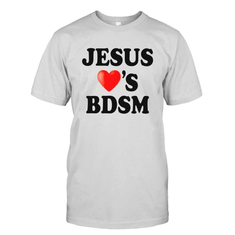 Jesus Love’s Bdsm New shirt