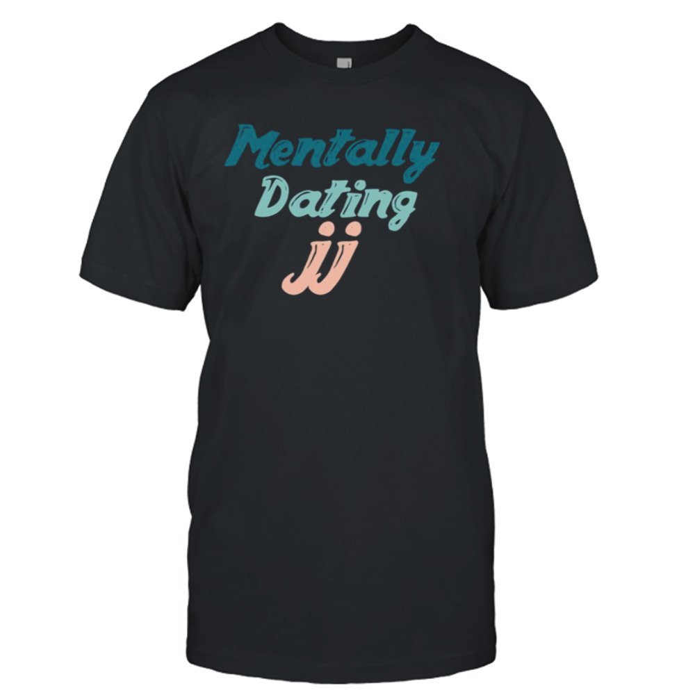 Mentally Dating Jj From Outer Banks shirt