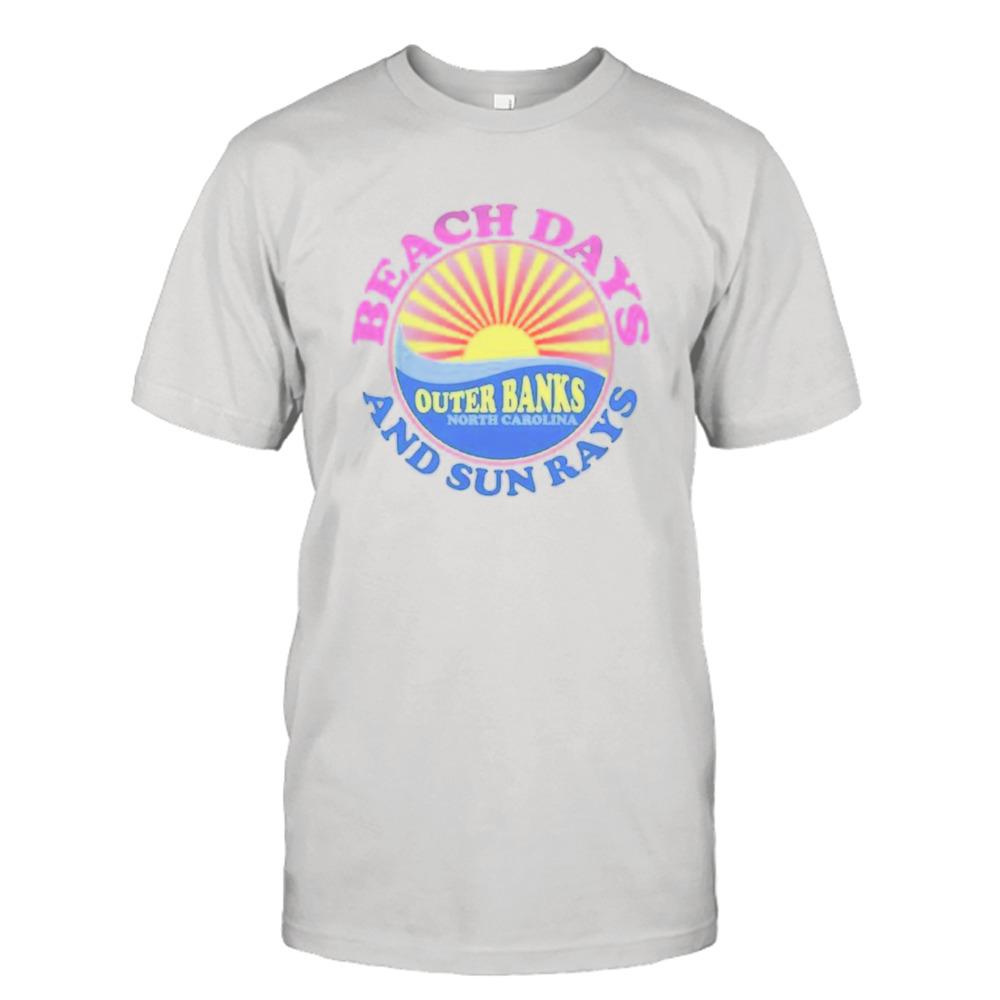 Outer Banks Beach Days And Sun Rays Shirt