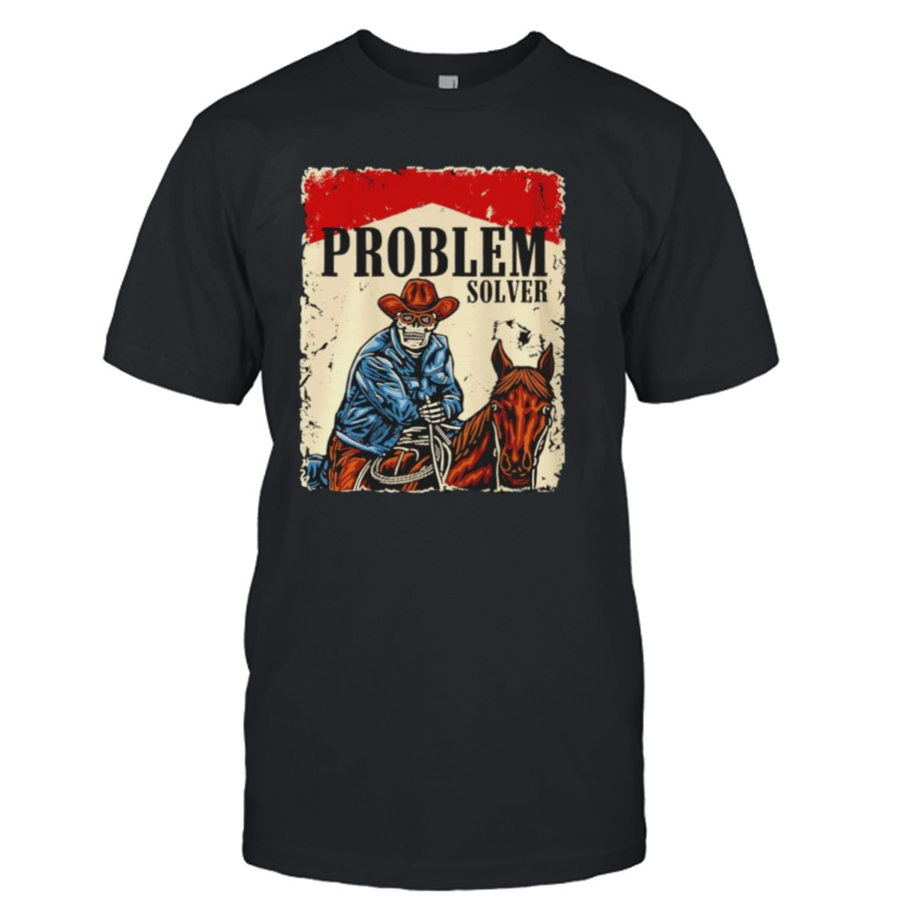 Problem solver T-shirt