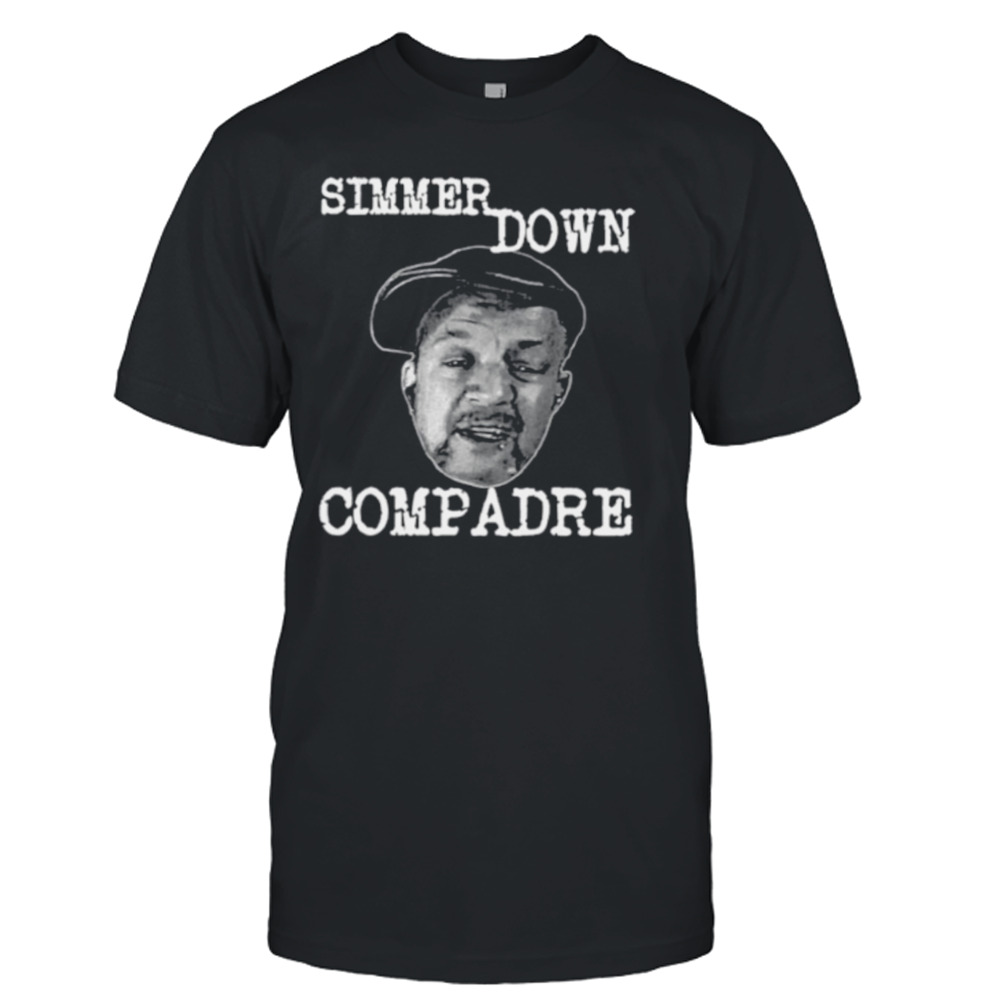 Simmer down compadre shirt