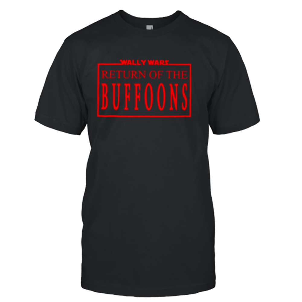 Wally wars return of the buffoons shirt