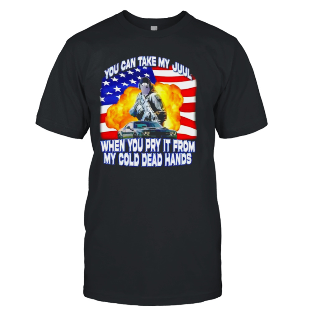 You can take my juul when you pry it from my cold dead hands shirt