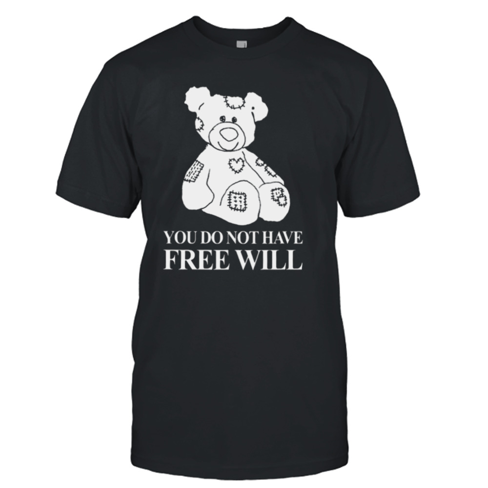 You do not have free will shirt
