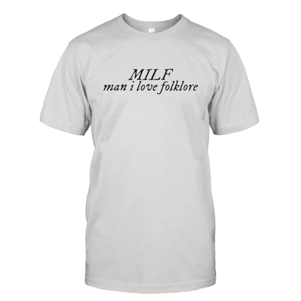 mILF man I love folklore shirt